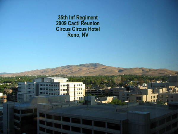 Welcome to Reno, Nevada!
The Circus Circus Hotel was the 2009 home of the 35th Inf Regt annual reunion.  Beautiful blue skies and clear weather greeted the attendees.
